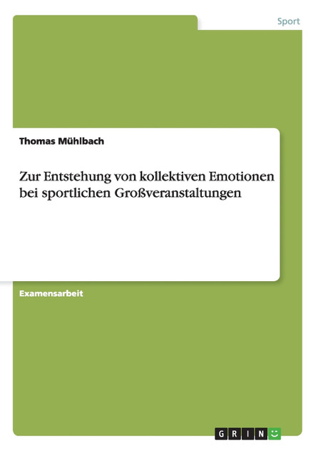 Zur Entstehung von kollektiven Emotionen bei sportlichen Großveranstaltungen Zur Entstehung von kollektiven Emotionen bei sportlichen Großveranstaltungen
