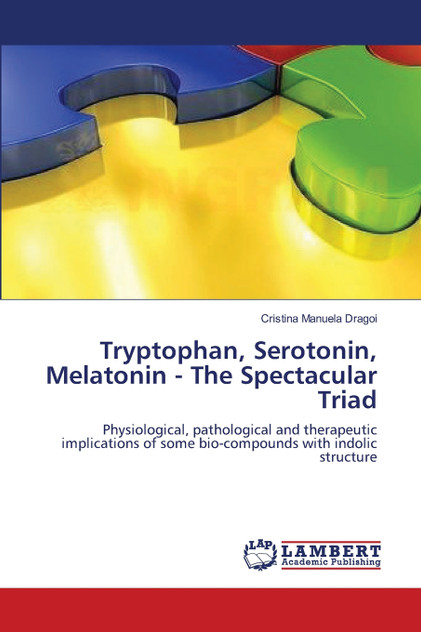 Tryptophan, Serotonin, Melatonin - The Spectacular Triad Tryptophan, Serotonin, Melatonin - The Spectacular Triad