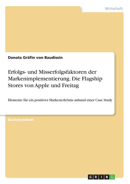 Erfolgs- und Misserfolgsfaktoren der Markenimplementierung. Die Flagship Stores von Apple und Freitag Erfolgs- und Misserfolgsfaktoren der Markenimplementierung. Die Flagship Stores von Apple und Freitag