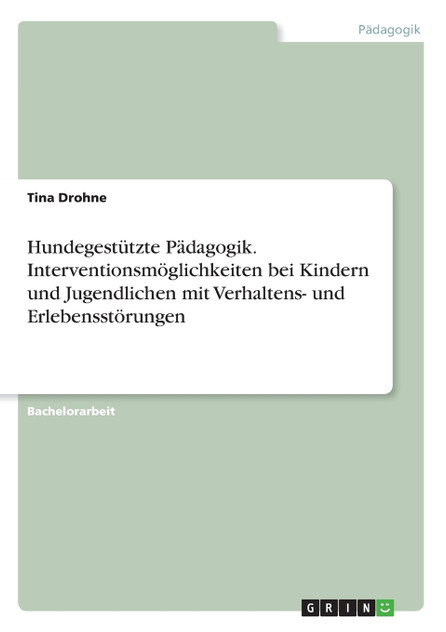 Hundegestützte Pädagogik. Interventionsmöglichkeiten bei Kindern und Jugendlichen mit Verhaltens- und Erlebensstörungen