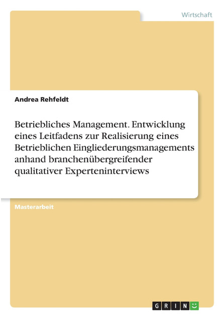 Betriebliches Management. Entwicklung eines Leitfadens zur Realisierung eines Betrieblichen Eingliederungsmanagements anhand branchenübergreifender qualitativer Experteninterviews