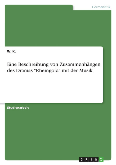 Eine Beschreibung von Zusammenhängen des Dramas "Rheingold" mit der Musik Eine Beschreibung von Zusammenhängen des Dramas "Rheingold" mit der Musik