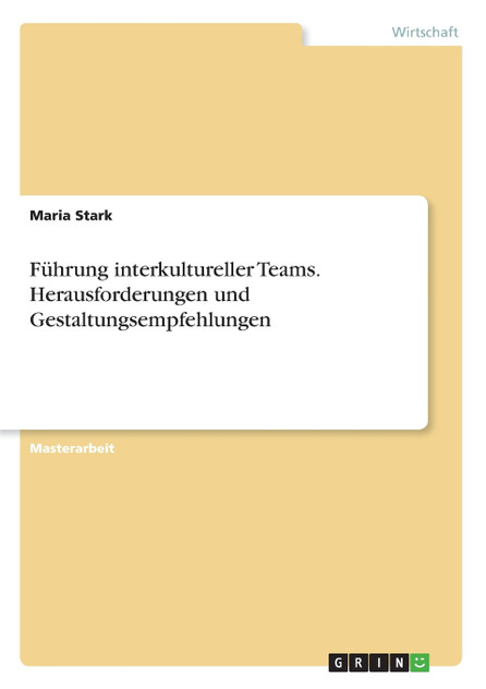 Führung interkultureller Teams. Herausforderungen und Gestaltungsempfehlungen Führung interkultureller Teams. Herausforderungen und Gestaltungsempfehlungen