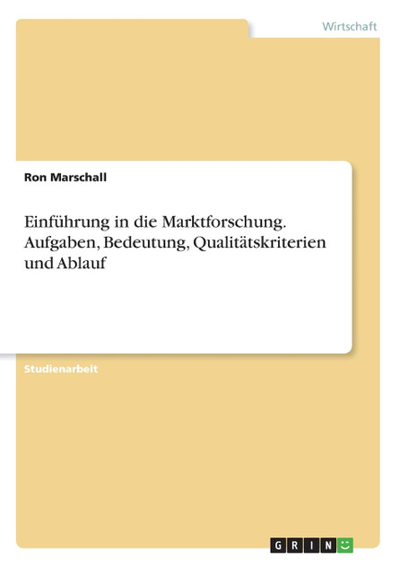 Einführung in die Marktforschung. Aufgaben, Bedeutung, Qualitätskriterien und Ablauf