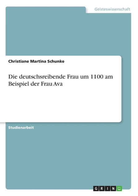 Die deutschsreibende Frau um 1100 am Beispiel der Frau Ava Die deutschsreibende Frau um 1100 am Beispiel der Frau Ava