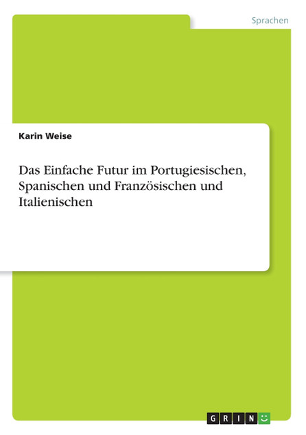 Das Einfache Futur im Portugiesischen, Spanischen und Französischen und Italienischen Das Einfache Futur im Portugiesischen, Spanischen und Französischen und Italienischen