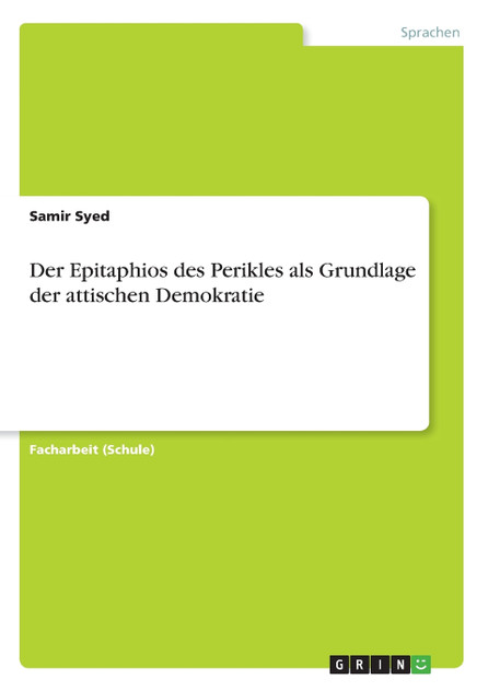 Der Epitaphios des Perikles als Grundlage der attischen Demokratie Der Epitaphios des Perikles als Grundlage der attischen Demokratie