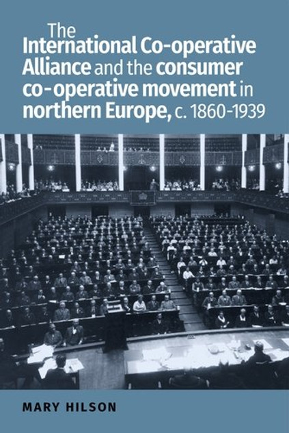 The International Co-operative Alliance and the consumer co-operative movement in northern Europe, c. 1860-1939 The International Co-operative Alliance and the consumer co-operative movement in northern Europe, c. 1860-1939