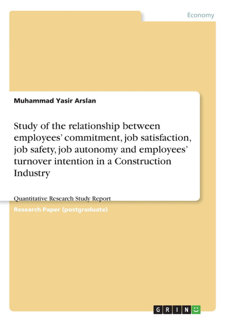 Study of the relationship between employees' commitment, job satisfaction, job safety, job autonomy and employees' turnover intention in a Construction Industry