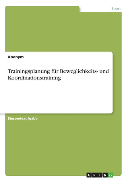 Trainingsplanung für Beweglichkeits- und Koordinationstraining Trainingsplanung für Beweglichkeits- und Koordinationstraining