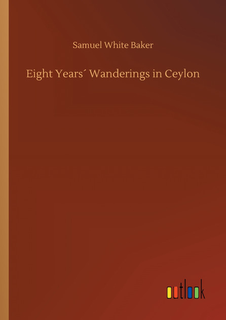 Eight Years´ Wanderings in Ceylon Eight Years´ Wanderings in Ceylon