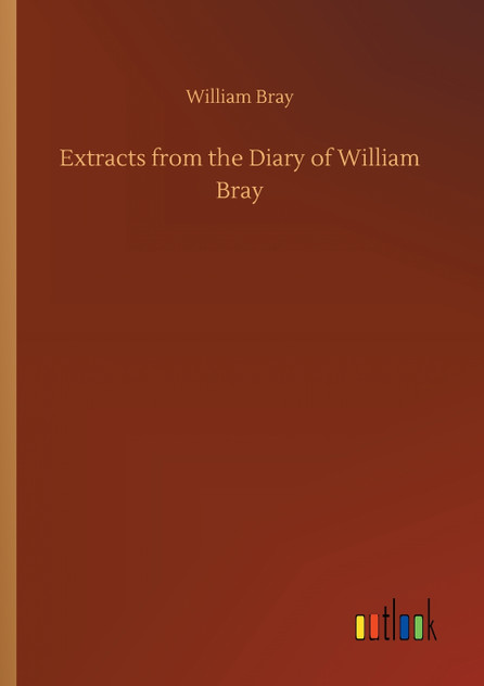 Extracts from the Diary of William Bray