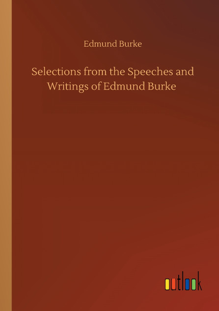 Selections from the Speeches and Writings of Edmund Burke