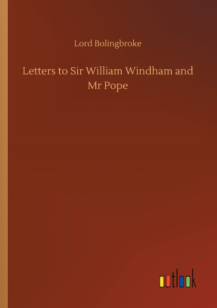 Letters to Sir William Windham and Mr Pope Letters to Sir William Windham and Mr Pope