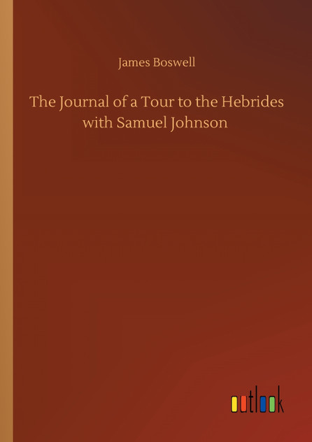 The Journal of a Tour to the Hebrides with Samuel Johnson The Journal of a Tour to the Hebrides with Samuel Johnson