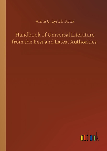 Handbook of Universal Literature from the Best and Latest Authorities Handbook of Universal Literature from the Best and Latest Authorities