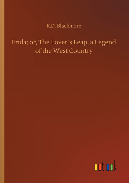 Frida; or, The Lover´s Leap, a Legend of the West Country