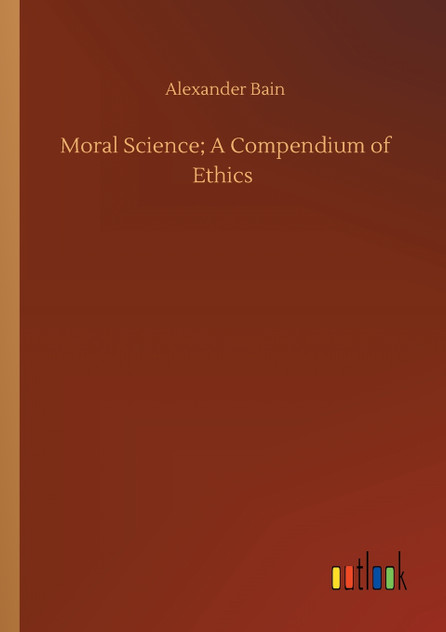 Moral Science; A Compendium of Ethics Moral Science; A Compendium of Ethics