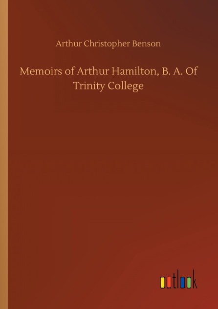 Memoirs of Arthur Hamilton, B. A. Of Trinity College