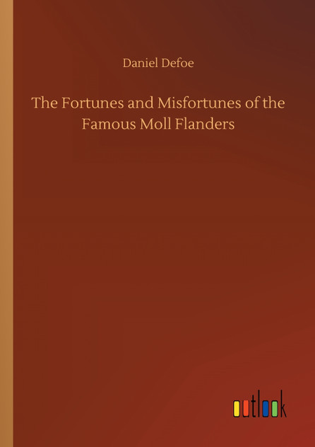 The Fortunes and Misfortunes of the Famous Moll Flanders The Fortunes and Misfortunes of the Famous Moll Flanders