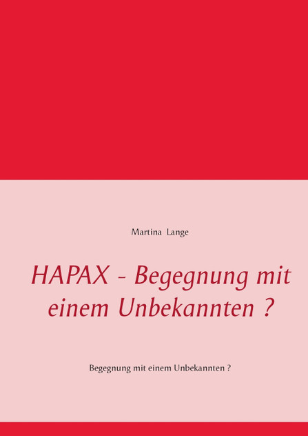 HAPAX - Begegnung mit einem Unbekannten ? HAPAX - Begegnung mit einem Unbekannten ?