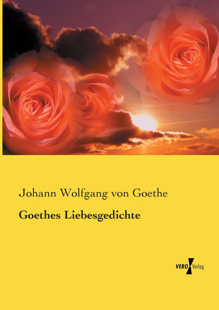 Goethes Liebesgedichte Goethes Liebesgedichte