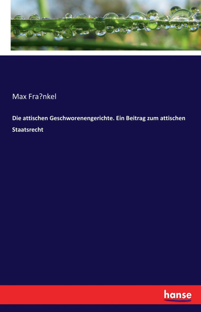 Die attischen Geschworenengerichte. Ein Beitrag zum attischen Staatsrecht Die attischen Geschworenengerichte. Ein Beitrag zum attischen Staatsrecht