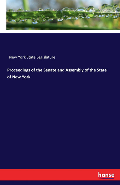 Proceedings of the Senate and Assembly of the State of New York Proceedings of the Senate and Assembly of the State of New York