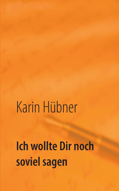 Ich wollte Dir noch soviel sagen Ich wollte Dir noch soviel sagen