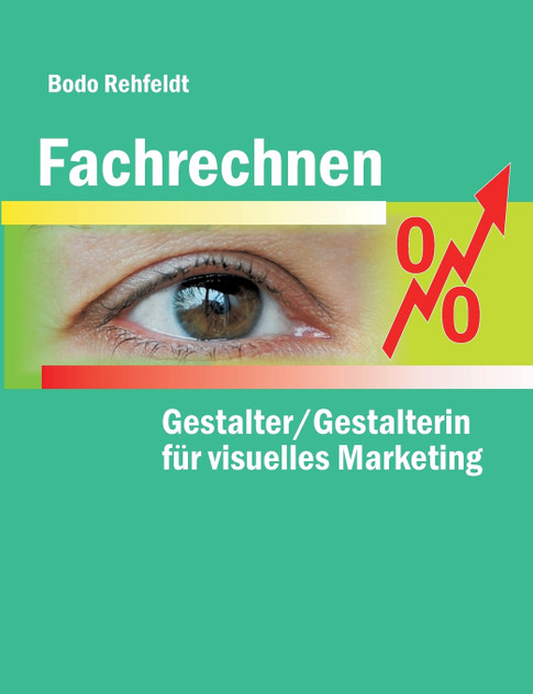 Fachrechnen für Gestalter/Gestalterin für visuelles Marketing Fachrechnen für Gestalter/Gestalterin für visuelles Marketing
