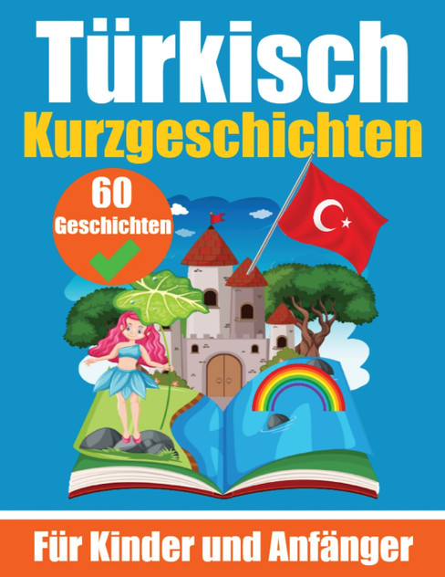 60 Kurzgeschichten auf Türkisch | Ein zweisprachiges Buch auf Deutsch und Türkisch 60 Kurzgeschichten auf Türkisch | Ein zweisprachiges Buch auf Deutsch und Türkisch