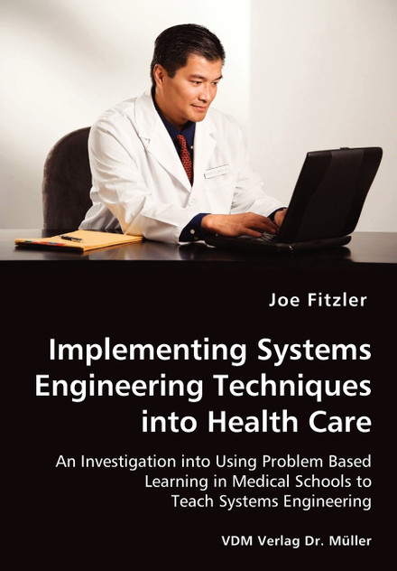 Implementing Systems Engineering Techniques into Health Care - An Investigation into Using Problem Based Learning in Medical Schools to Teach Systems Engineering