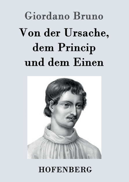 Von der Ursache, dem Princip und dem Einen Von der Ursache, dem Princip und dem Einen
