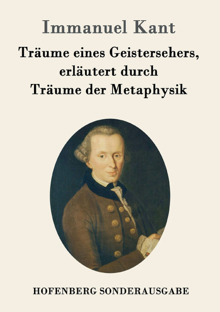 Träume eines Geistersehers, erläutert durch Träume der Metaphysik Träume eines Geistersehers, erläutert durch Träume der Metaphysik