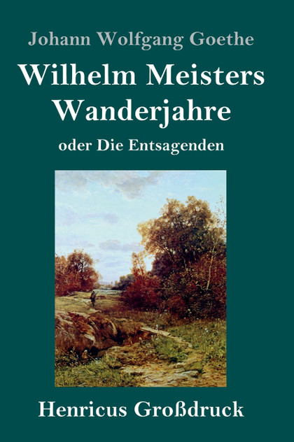 Wilhelm Meisters Wanderjahre (Großdruck) Wilhelm Meisters Wanderjahre (Großdruck)