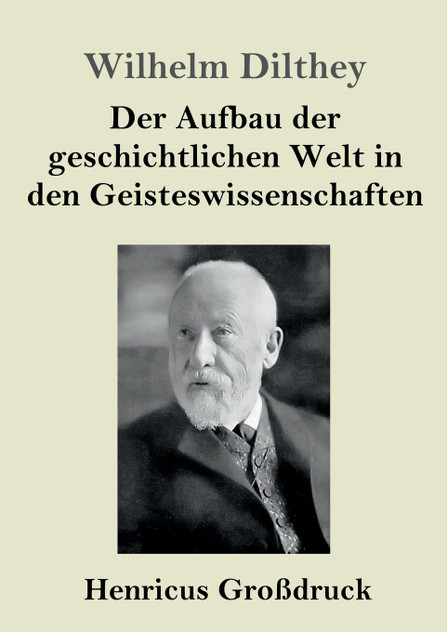Der Aufbau der geschichtlichen Welt in den Geisteswissenschaften (Großdruck) Der Aufbau der geschichtlichen Welt in den Geisteswissenschaften (Großdruck)
