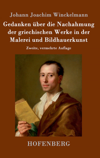 Gedanken über die Nachahmung der griechischen Werke in der Malerei und Bildhauerkunst Gedanken über die Nachahmung der griechischen Werke in der Malerei und Bildhauerkunst