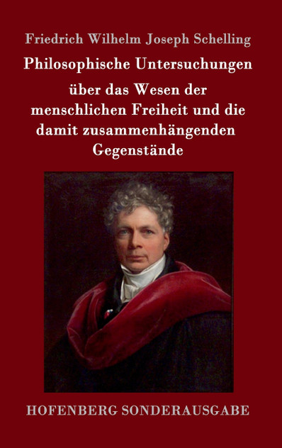 Philosophische Untersuchungen über das Wesen der menschlichen Freiheit und die damit zusammenhängenden Gegenstände
