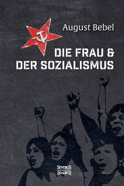Die Frau und der Sozialismus Die Frau und der Sozialismus