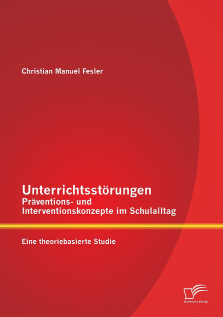 Unterrichtsstörungen - Präventions- und Interventionskonzepte im Schulalltag Unterrichtsstörungen - Präventions- und Interventionskonzepte im Schulalltag