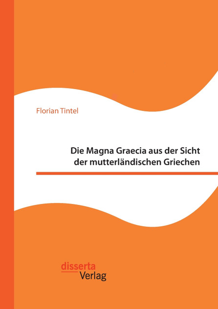 Die Magna Graecia aus der Sicht der mutterländischen Griechen Die Magna Graecia aus der Sicht der mutterländischen Griechen