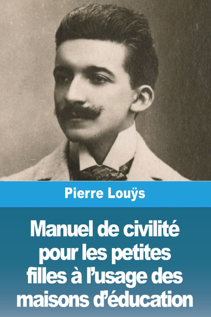 Manuel de civilité pour les petites filles à l'usage des maisons d'éducation Manuel de civilité pour les petites filles à l'usage des maisons d'éducation