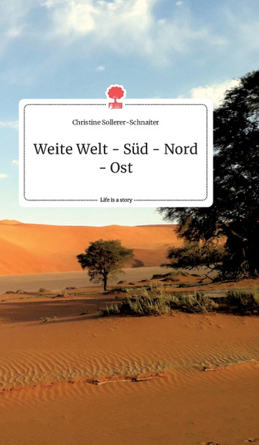 Weite Welt - Süd - Nord - Ost. Life is a Story - story.one