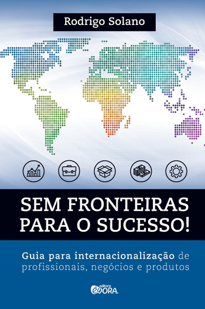 Sem fronteiras para o sucesso! Internacionalização de profissionais, negócios e produtos Sem fronteiras para o sucesso! Internacionalização de profissionais, negócios e produtos