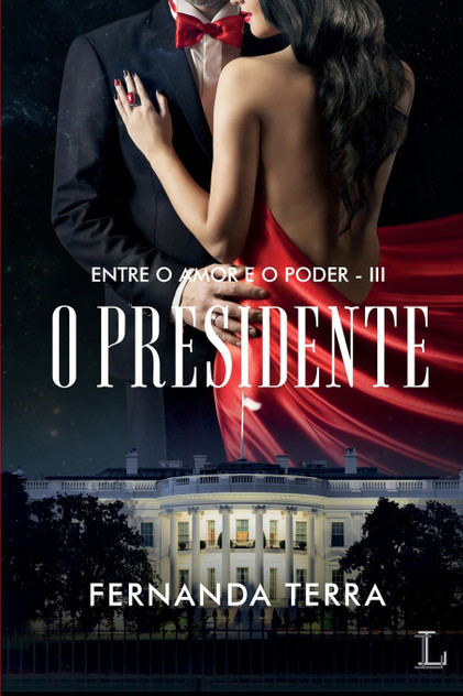 O presidente - série Entre o amor e o poder volume 3 O presidente - série Entre o amor e o poder volume 3