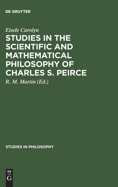 Studies in the Scientific and Mathematical Philosophy of Charles S. Peirce
