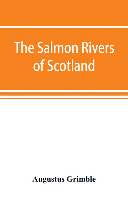 The salmon rivers of Scotland The salmon rivers of Scotland