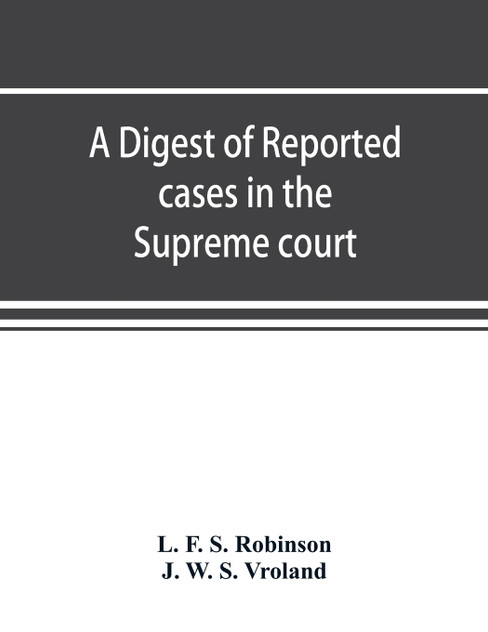 A digest of reported cases in the Supreme court, Court of insolvency, and Courts of mines of the state of Victoria, and appeals therefrom to the High court of Australia and the Privy council A digest of reported cases in the Supreme court, Court of insolvency, and Courts of mines of the state of Victoria, and appeals therefrom to the High court of Australia and the Privy council