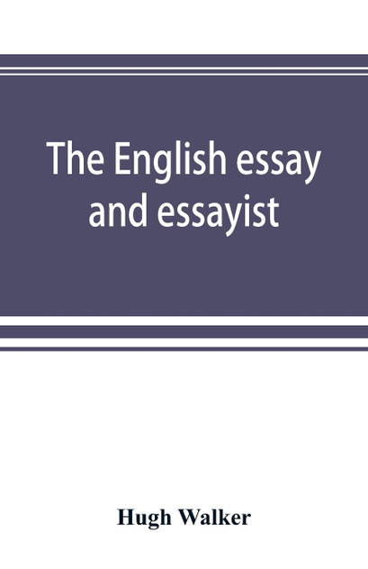The English essay and essayist The English essay and essayist