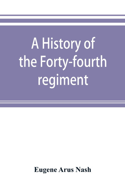 A history of the Forty-fourth regiment, New York volunteer infantry, in the civil war, 1861-1865 A history of the Forty-fourth regiment, New York volunteer infantry, in the civil war, 1861-1865